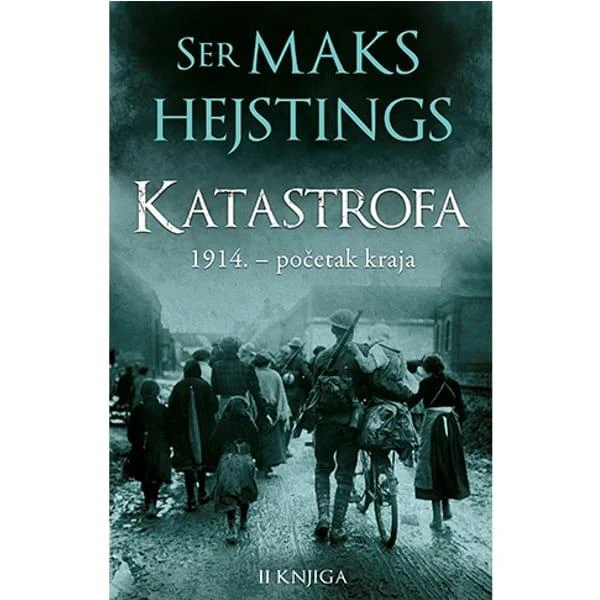 KATASTROFA: 1914. – POČETAK KRAJA – II KNJIGA - MAKS HEJSTINGS-1