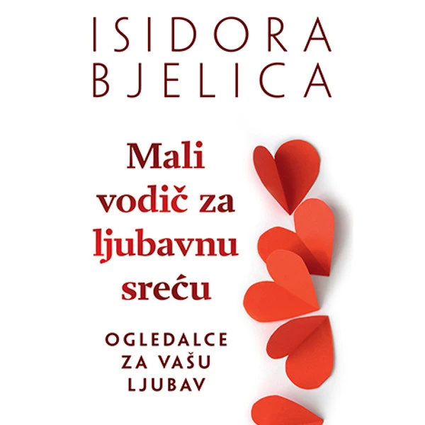 MALI VODIČ ZA LJUBAVNU SREĆU - Isidora Bjelica-1