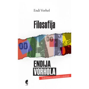FILOSOFIJA ENDIJA VORHOLA OD A DO B - Endi Vorhol