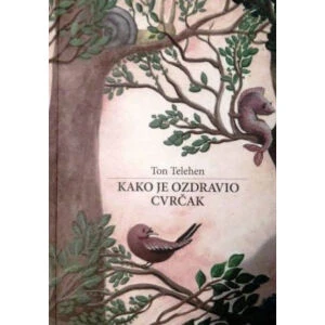KAKO JE OZDRAVIO CVRČAK - Ton Telehen