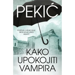 KAKO UPOKOJITI VAMPIRA - Borislav Pekić