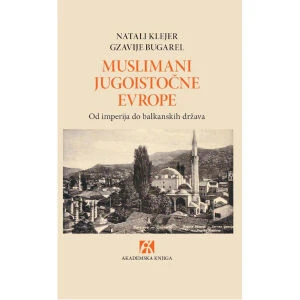 MUSLIMANI JUGOISTOČNE EVROPE - Gzavije Bugarel, Natali Klejer