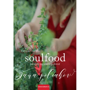 SOULFOOD RECEPTI ZA SREĆNIJI ŽIVOT - ŽANA POLIAKOV